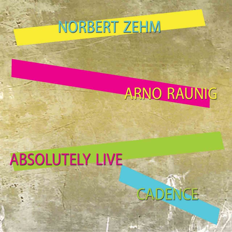 Cadence. Absolutely live. Norbert Zehm, Arno Raunig