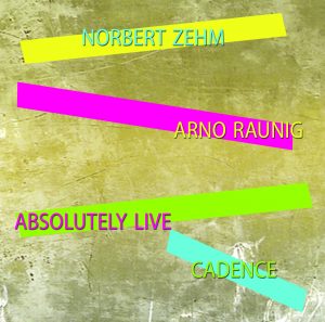 Cadence. Absolutely live. Norbert Zehm, Arno Raunig