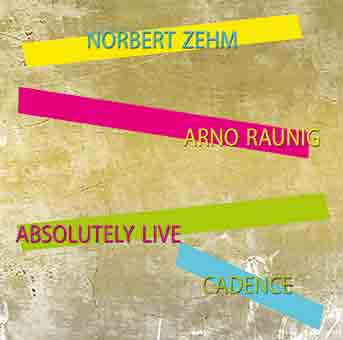 Cadence. Absolutely live. Norbert Zehm, Arno Raunig